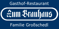 Gasthof-Restaurant "Zum Brauhaus" Werner Großschedl e.U.